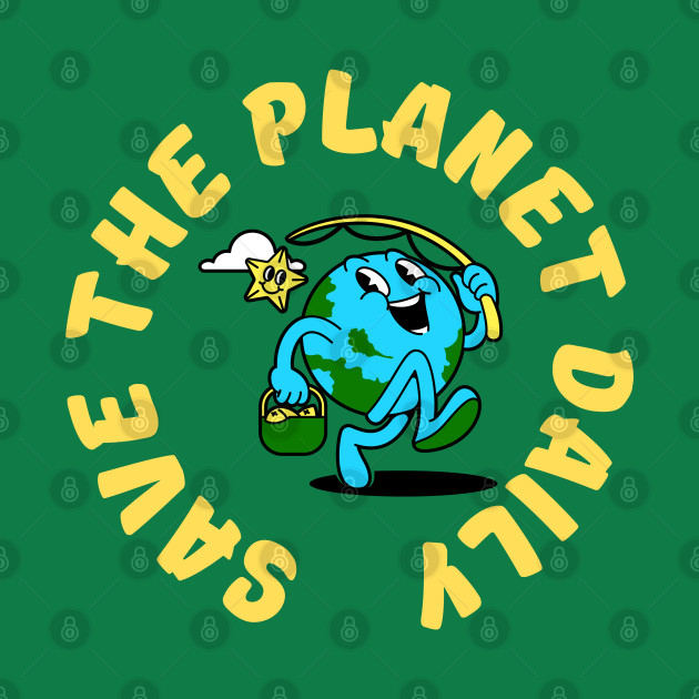 Save The Planet Daily by ChasingTees