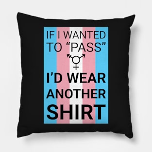 "If I wanted to 'pass'..." - trans flag Pillow