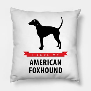 I Love My American Foxhound Pillow