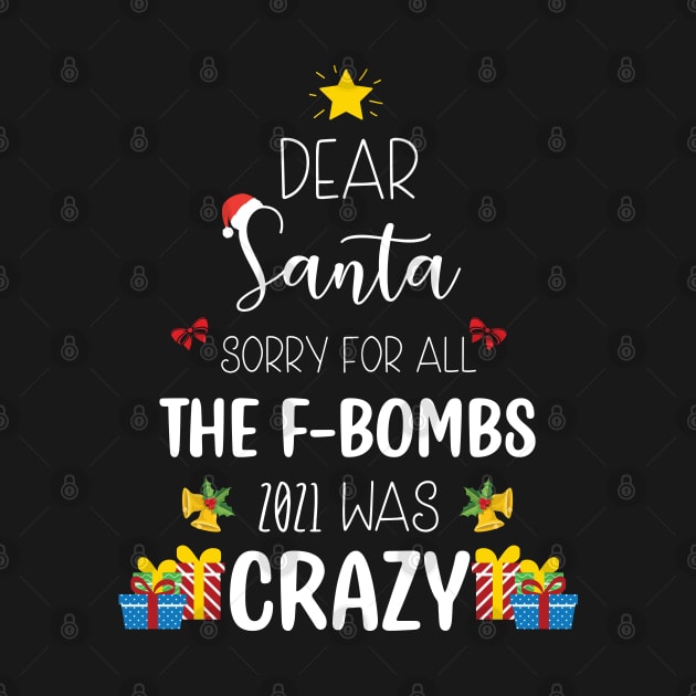 Dear Santa Sorry For All The F-Bombs 2021 was Crazy / Funny Dear Santa Christmas Tree Design Gift by WassilArt