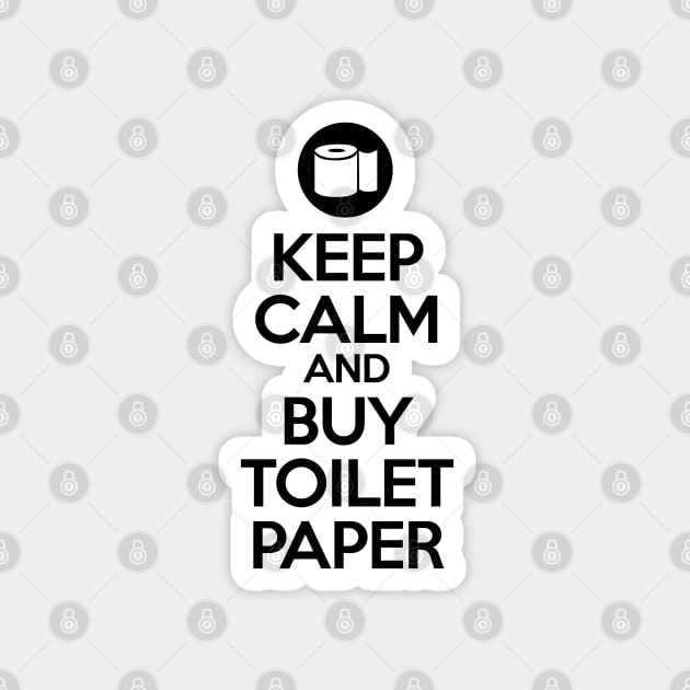 Keep calm and buy toilet paper Magnet by HentaiK1ng