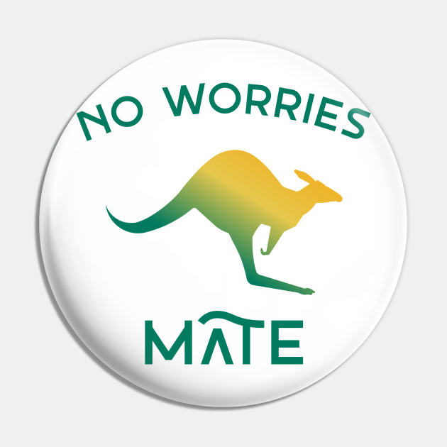 No Worries Mate Australia Pin Teepublic