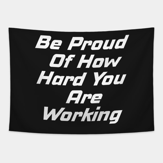 Be Proud Of How Hard You Are Working Tapestry by Prossori