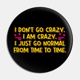 I Don't Go Crazy Pin