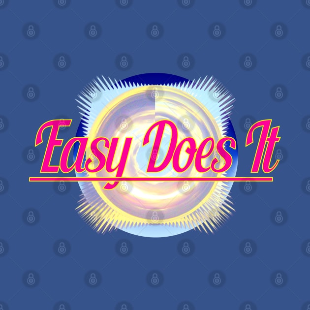 Easy Does It by Jan4insight TeeStore