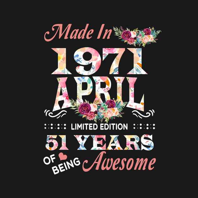 April Flower Made In 1971 51 Years Of Being Awesome by sueannharley12