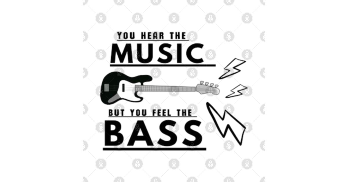 You Hear The Music But You Feel The Bass Guitar Bass Guitar T Shirt Teepublic 3057