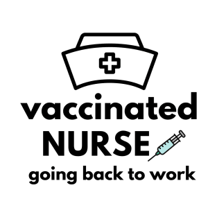 Vaccinated Nurse, going back to work pfizer vaccine T-Shirt