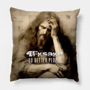 Jesus Christ: 4FKSake, Do Better People on a Dark Background Pillow
