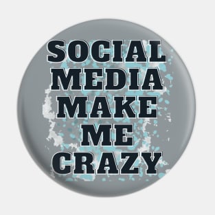 SOCIAL MEDIA MAKE ME CRAZY Pin