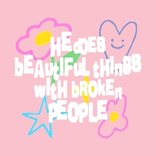 He Does Beautiful Things With Broke People T-Shirt