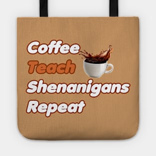 Coffee Teach Shenanigans Repeat - Funny Saint Patrick's Day Teacher Gifts Tote