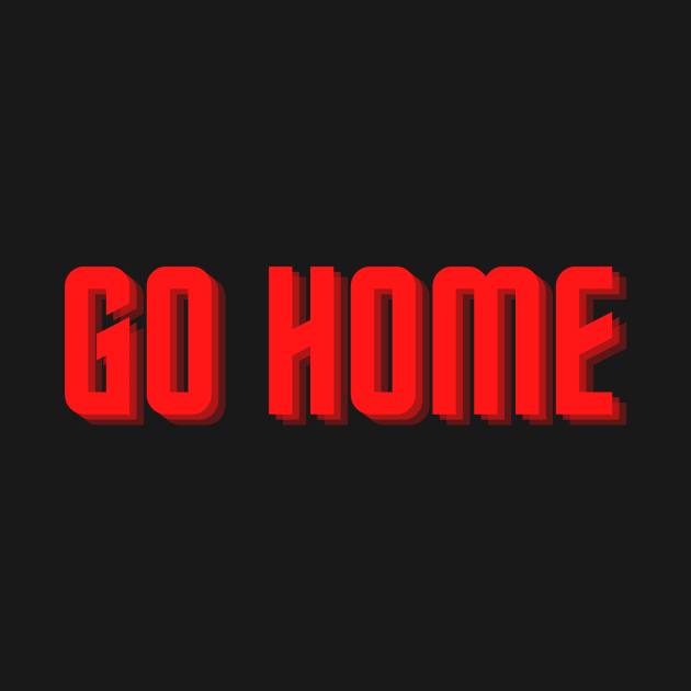 go home by Tees by broke