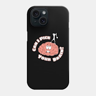 Can I Pick Your Brain? Phone Case