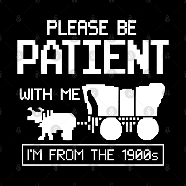 please be patient with me im from the 1900s oregon trail by Slondes