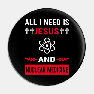 I Need Jesus And Nuclear Medicine Pin