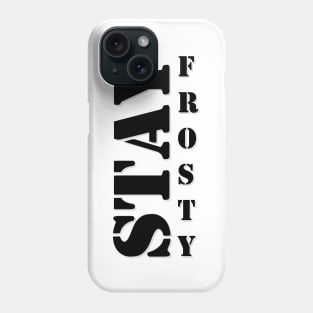 Stay Frosty Phone Case