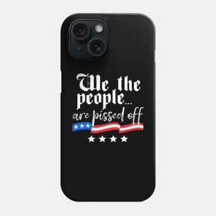 We The People are Pissed Off Constitution Freedom Phone Case