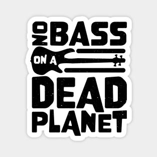 No Bass On A Dead Planet for Bass Player Magnet