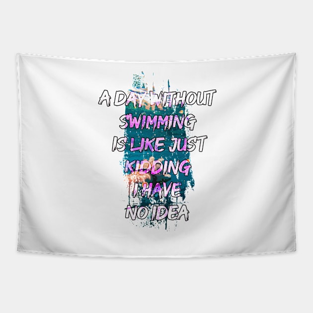 A day without swimming is like just kidding i have no idea trending design Tapestry by Color-Lab