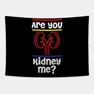 Are You Kidney Me Tshirt Tapestry