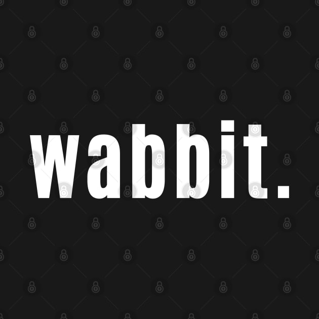 Wabbit - Scottish for Knackered, Exhausted or Unwell by allscots