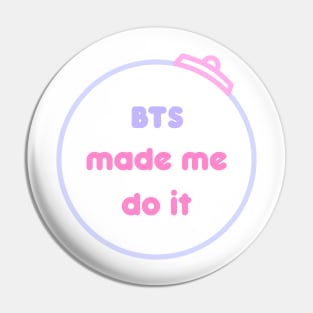 BTS made me do it - Kpop Pin