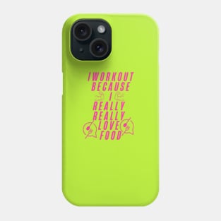 I workout because I really really love food Phone Case