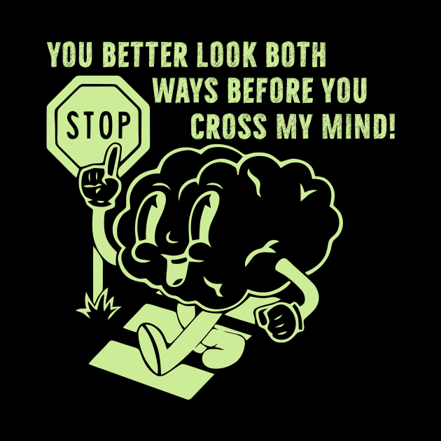 You better look both ways before cross my mind by dani creative