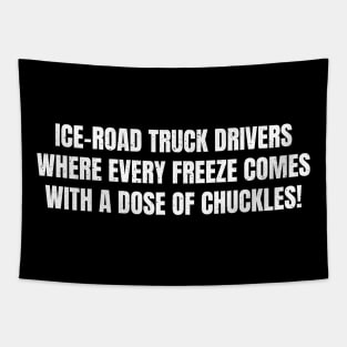 Ice Road Truck Drivers Where Every Freeze Comes with a Dose of Chuckles! Tapestry