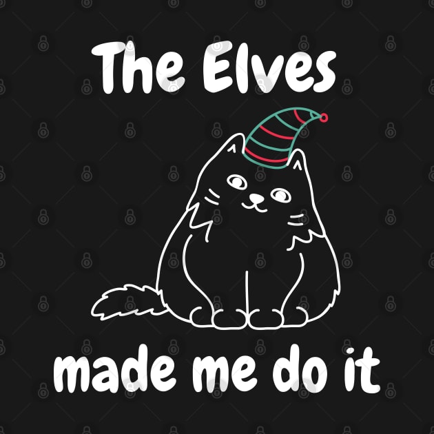 The Elves Made Me Do It. Cute Cat Lover Merry Christmas design. Fun, Cheeky, Christmas Elf. by That Cheeky Tee