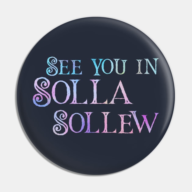 See you in Solla Sollew Pin by TheatreThoughts