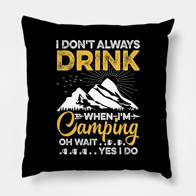 I Don't Always Drink Beer When I'm Camping Gift Pillow by folidelarts