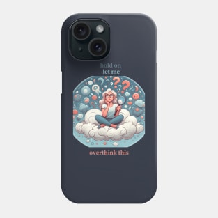 HOLD ON LET ME OVERTHINK THIS Phone Case