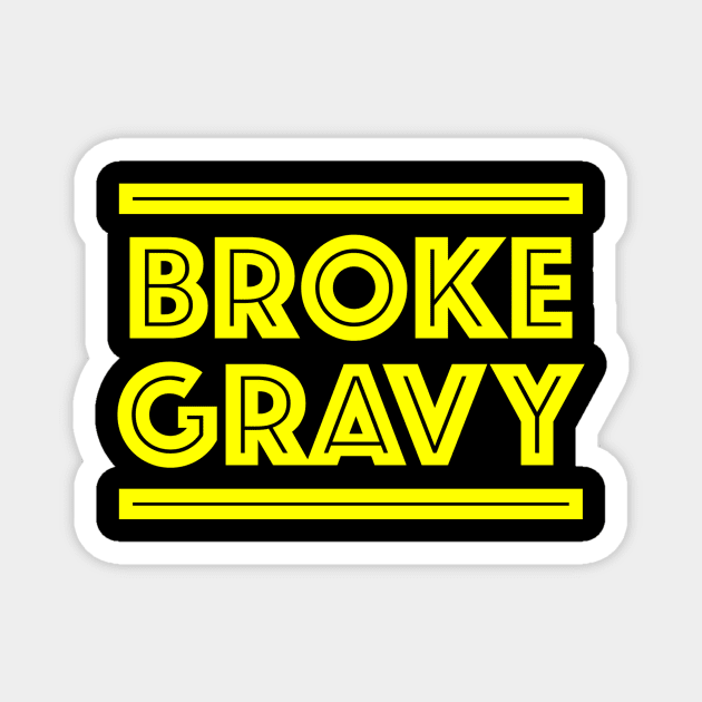 Broke Gravy Classic Magnet by Broke Gravy Swag