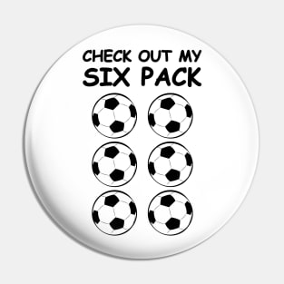 Check Out My Six Pack - Football / Soccer Balls Pin