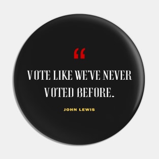 Vote Like We've Never Voted Before - Vote John Lewis Quote 2020 Pin