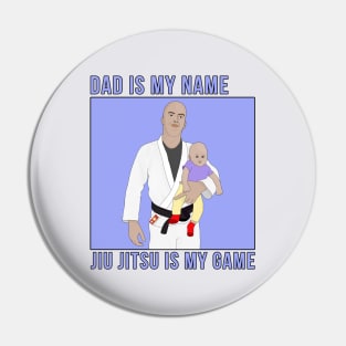 Dad Is My Name Jiu Jitsu Is My Game Pin