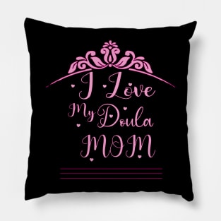 i love my doula mom Pillow