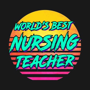 Funny Nursing Teacher Gift T-Shirt