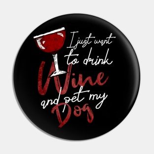 I Just Want To Drink Wine And Pet My DOG Pin