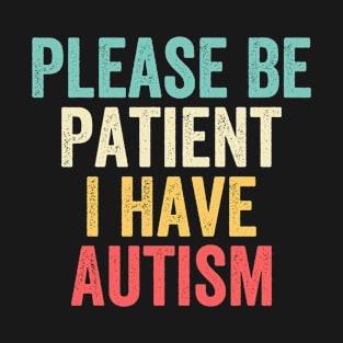 Please Be Patient I Have Autism T-Shirt