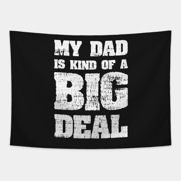 My Dad Is Kind Of A Big Deal Funny Joke Tapestry by ckandrus