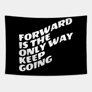 Forward Is The Only Way Keep Going Tapestry