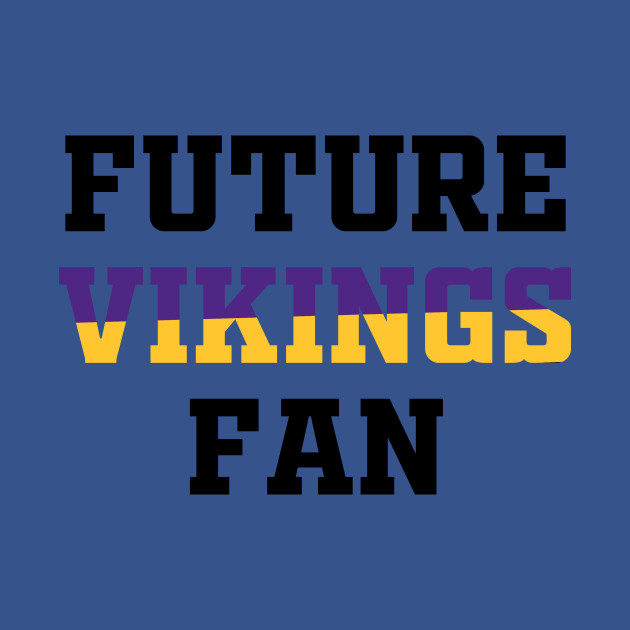 Discover Future Vikings Fan - Vikings - T-Shirt