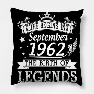 Life Begins In September 1962 The Birth Of Legends Happy Birthday 58 Years Old To Me You Pillow