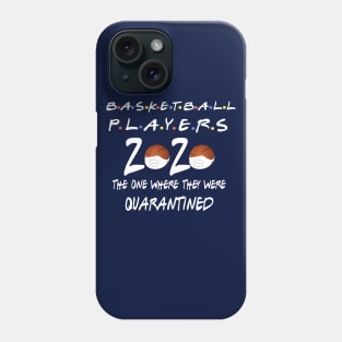 basketball players the one where they were quarantined Phone Case