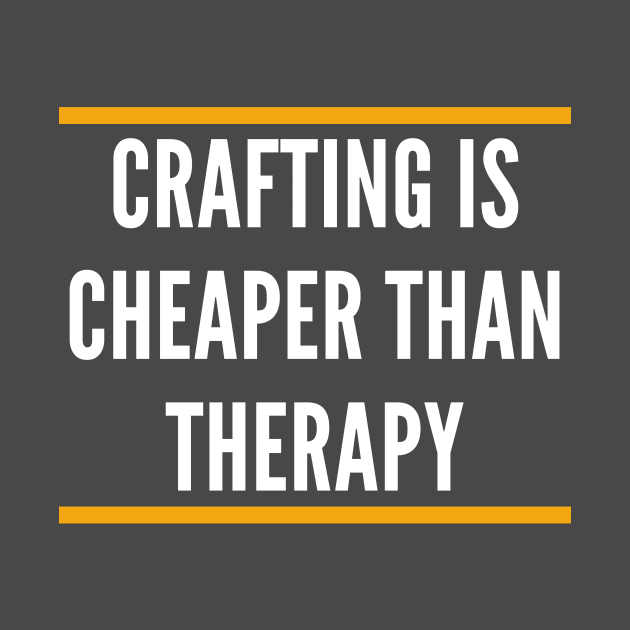 CRAFTING IS CHEAPER THAN THERAPY by doctor ax