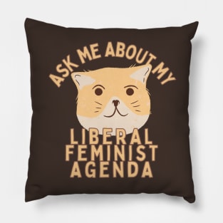 Ask Me About My Liberal Feminist Agenda Cat Pillow