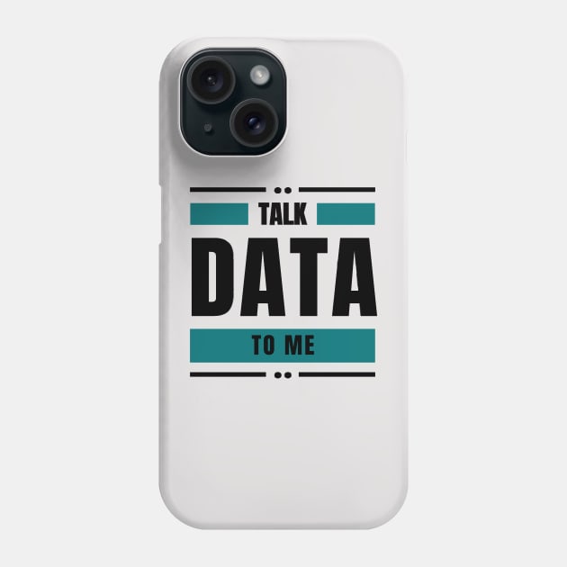 Talk Data to Me Phone Case by RioDesign2020